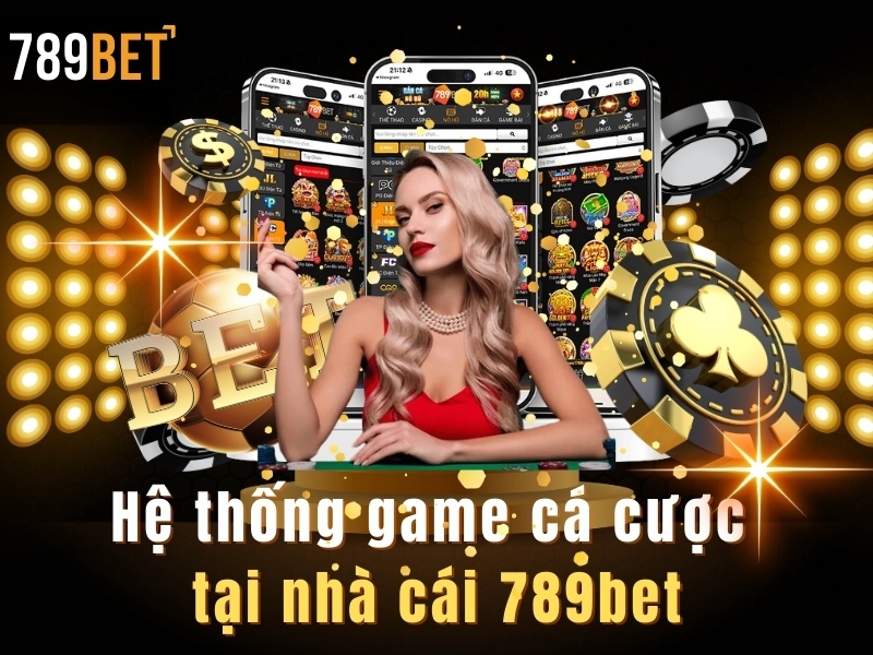 hệ thống game cá cược 789bet tại nhà cái 