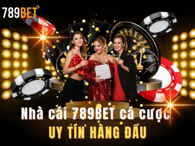 nhà cái cá cược 789bet uy tín hàng đầu