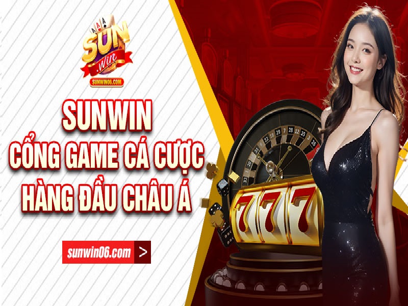 Sunwin - Cổng game hàng đầu Châu Á